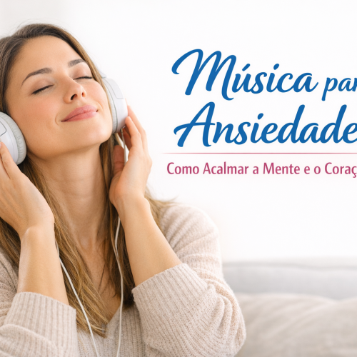 Música para Ansiedade: Como Acalmar a Mente